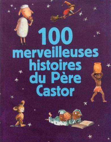 100 merveilleuses histoires du père castor