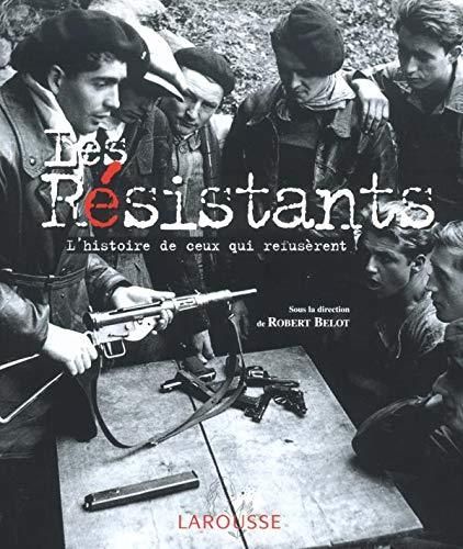 Les Résistants - l'histoire de ceux qui refusèrent