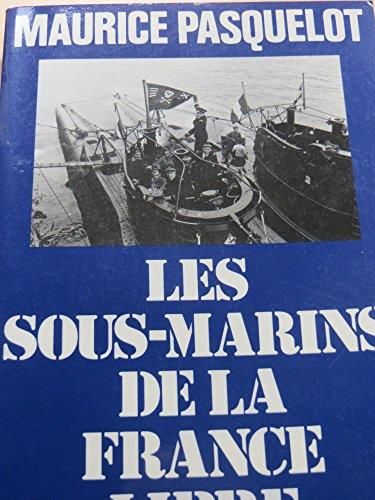 Les Sous-marins de la france libre 1939-1945
